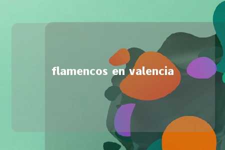 flamencos en valencia