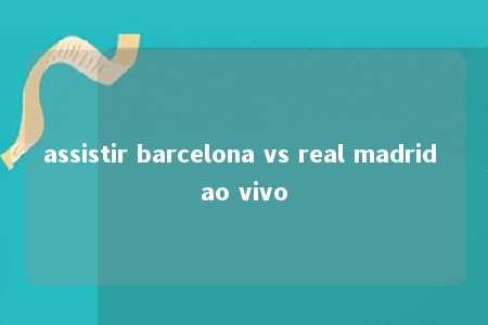 assistir barcelona vs real madrid ao vivo