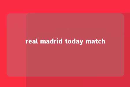 real madrid today match