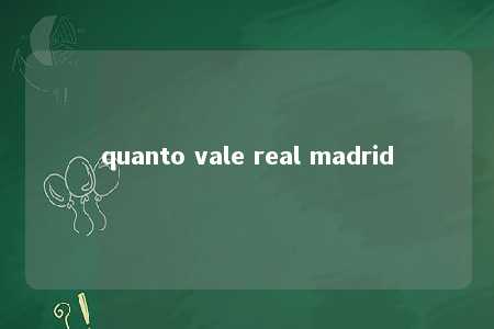 quanto vale real madrid