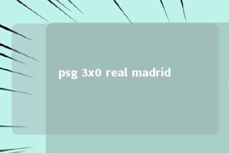 psg 3x0 real madrid