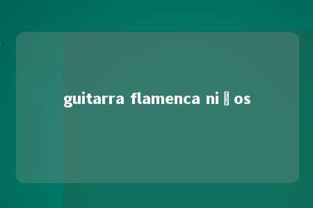 guitarra flamenca niños