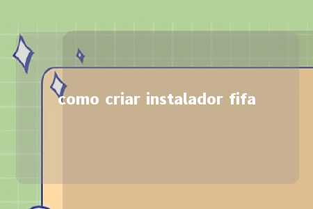 como criar instalador fifa