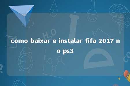 como baixar e instalar fifa 2017 no ps3