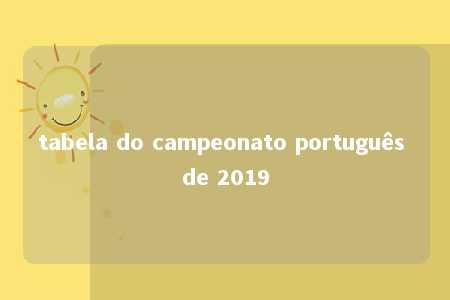 tabela do campeonato português de 2019