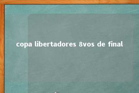 copa libertadores 8vos de final