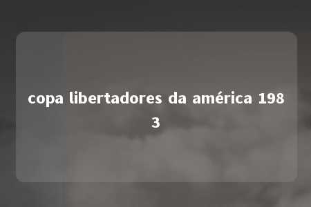 copa libertadores da américa 1983