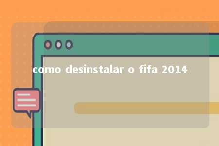 como desinstalar o fifa 2014