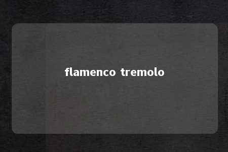 flamenco tremolo