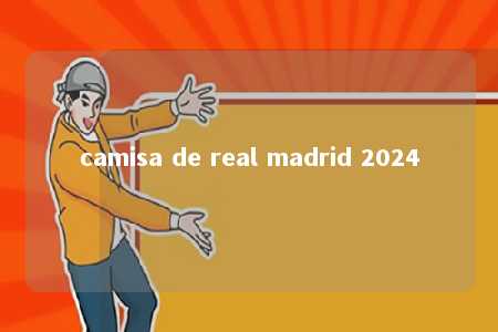 camisa de real madrid 2024