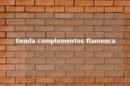 tienda complementos flamenca