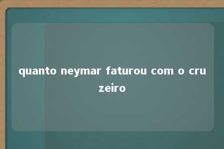 quanto neymar faturou com o cruzeiro