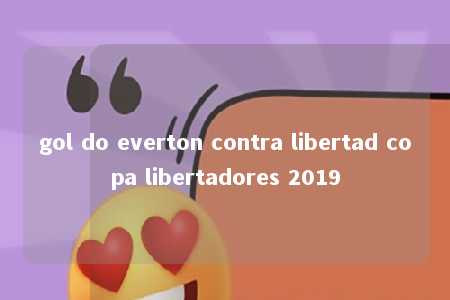 gol do everton contra libertad copa libertadores 2019