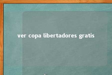 ver copa libertadores gratis