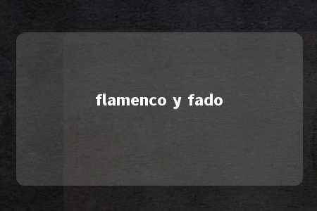 flamenco y fado