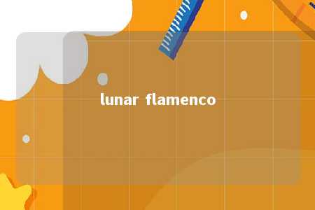 lunar flamenco