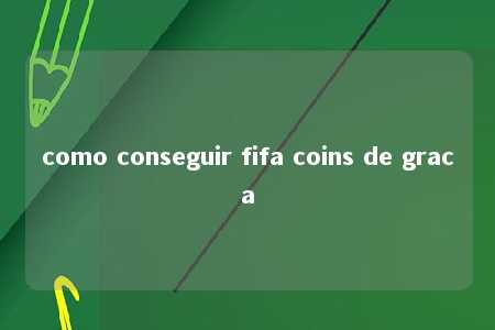 como conseguir fifa coins de graca