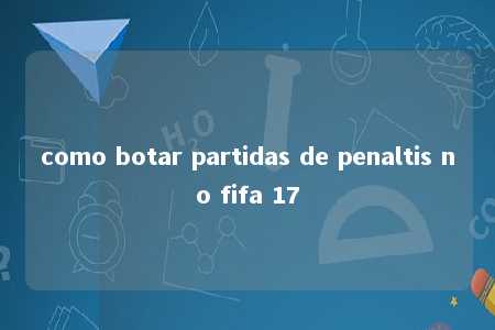 como botar partidas de penaltis no fifa 17