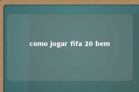 como jogar fifa 20 bem