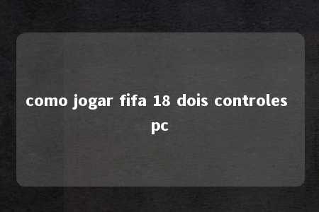 como jogar fifa 18 dois controles pc