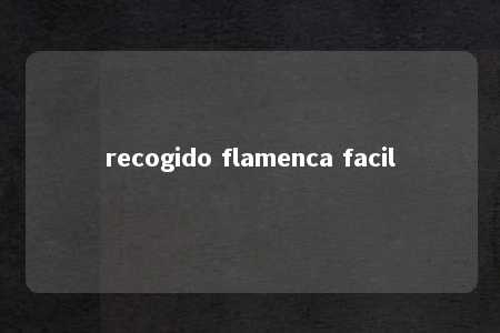 recogido flamenca facil