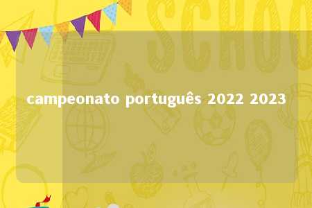 campeonato português 2022 2023