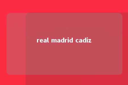 real madrid cadiz