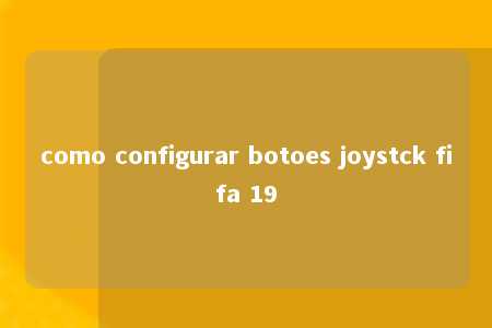 como configurar botoes joystck fifa 19