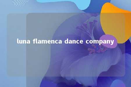 luna flamenca dance company