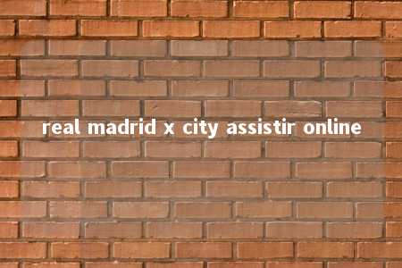 real madrid x city assistir online