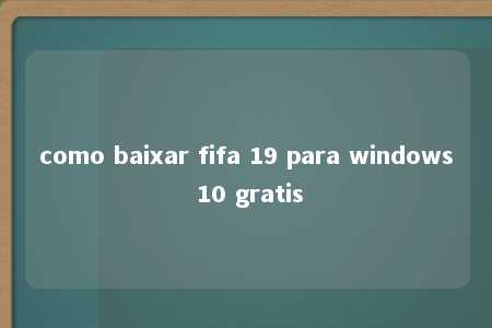 como baixar fifa 19 para windows 10 gratis