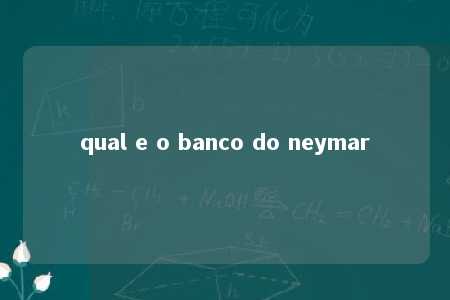 qual e o banco do neymar