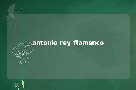 antonio rey flamenco