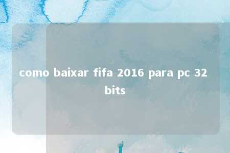 como baixar fifa 2016 para pc 32 bits