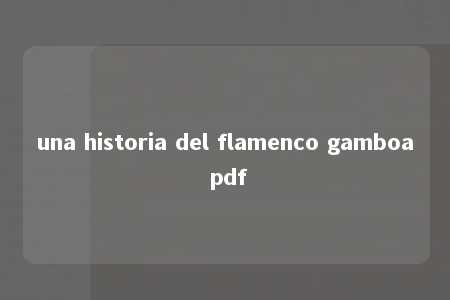 una historia del flamenco gamboa pdf