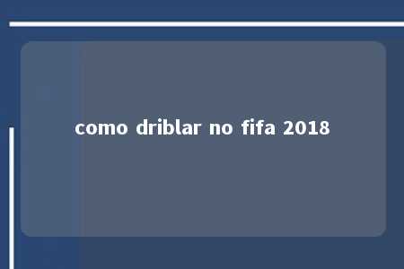 como driblar no fifa 2018