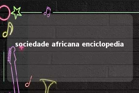 sociedade africana enciclopedia