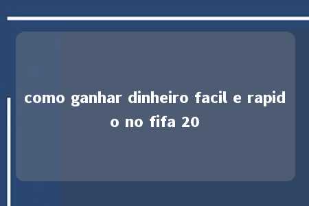 como ganhar dinheiro facil e rapido no fifa 20