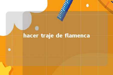 hacer traje de flamenca