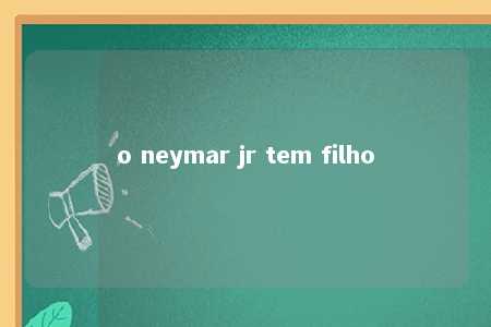 o neymar jr tem filho