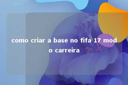 como criar a base no fifa 17 modo carreira