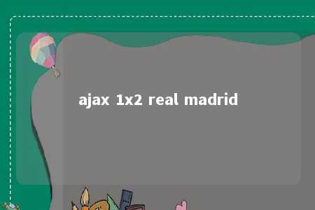 ajax 1x2 real madrid