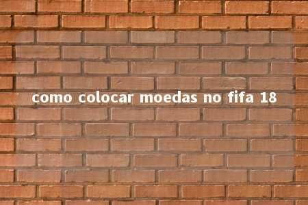 como colocar moedas no fifa 18