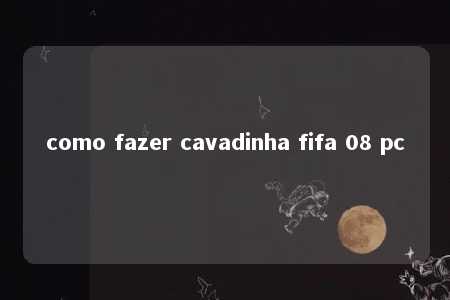 como fazer cavadinha fifa 08 pc