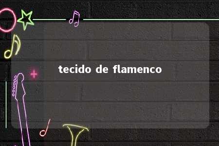 tecido de flamenco