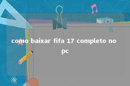 como baixar fifa 17 completo no pc