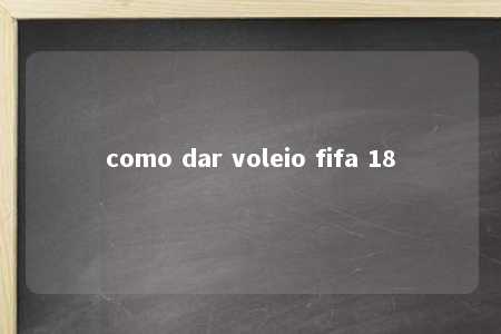 como dar voleio fifa 18