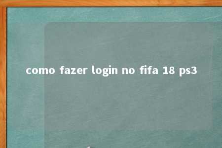 como fazer login no fifa 18 ps3