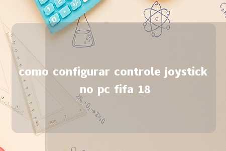 como configurar controle joystick no pc fifa 18