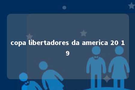 copa libertadores da america 20 19